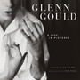 A Life In Pictures - Glenn Gould