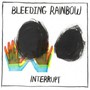 Interrupt - Bleeding Rainbow