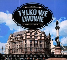 Tylko We Lwowie - Piosenki Lwowskie - V/A