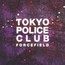 Force Field - Tokyo Police Club