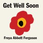 Get Well Soon - Freya Abbott Ferguson