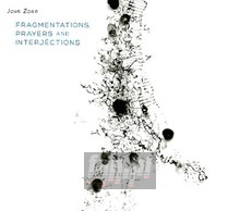 Zorn:  Fragmentations Prayers & Inter - John Zorn