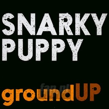 Ground Up - Snarky Puppy