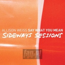 Say What You Mean: The Sideways Sessions - Allison Weiss