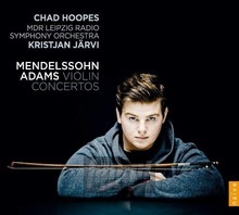 Mendelssohn & Adams Violin Concertos - Chad Hoopes