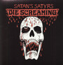 Die Screaming - Satan's Satyrs
