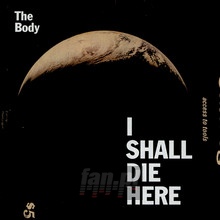 Shall Die Here - Body