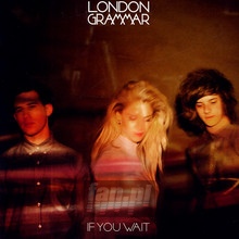 If You Wait - London Grammar