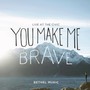 You Make Me Brave - Bethel Music
