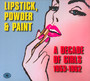 Lipstick, Powder & Paint A Decade Of Girls 1953-1962 - V/A