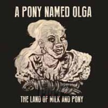 Land Of Milk & Pony - A Pony Named Olga