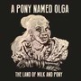 Land Of Milk And.. - A Pony Named Olga