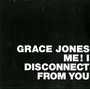 Me! I Disconnect From You - Grace Jones