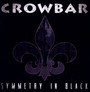 Symmetry In Black - Crowbar   