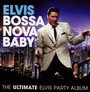 Bossa Nova Baby: The Ultimate Elvis Presley Party - Elvis Presley