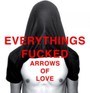 Everything's Fucked - Arrows Of Love
