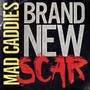 Brand New Scar - Mad Caddies