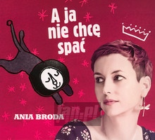 A Ja Nie Chc Spa - Ania Broda