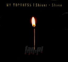 Shiver & Shake - My Goodness