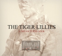 A Dream Turns Sour - The Tiger Lillies 