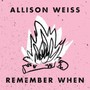 Remember When - Allison Weiss
