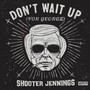 Don't Wait Up For George - Shooter Jennings