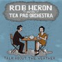 Talk About The Weather - Rob Heron & The Teapad Orchestra