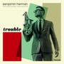 Trouble - Benjamin Herman