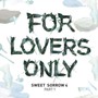 For Lovers Only 4 Part 1 - Sweet Sorrow