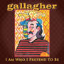I Am Who I Pretend To Be - Gallagher