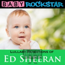 Lullaby Renditions Of Ed Sheeran: X - Baby Rockstar