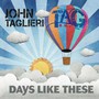 Days Like These - John Taglieri