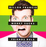 Money Sucks Friends Rule - Dillon Francis