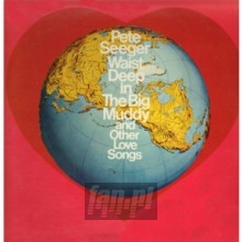 Waist Deep In The Big Muddy & Other Love Songs - Pete Seeger Waist Deep In The Big Muddy & Other Love Songs - Pete Seeger