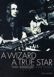 A Wizard, A True Starr - Todd Rundgren In The Studio - Todd Rundgren