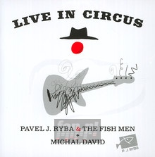Live In Circus - Pavel J Ryba . & The Fish Men + Michal David