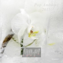 Pop Ambient 2015 - Pop Ambient 2015  /  Various (W / CD)