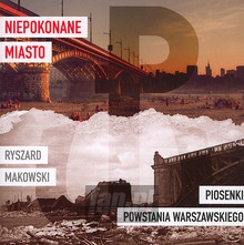 Niepokonane Miasto- Piosenki Powstania Warszawskiego - Ryszard Makowski