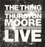 Live - Thing With Thurston Moore Live - Thing With Thurston Moore