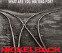 What Are You Waiting For? - Nickelback