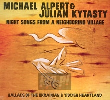 Night Songs From A Neighbouring Village - Alpert Michael  /  Julian Kytasty