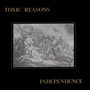 Independence - Toxic Reasons