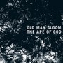 Ape Of God - Old Man Gloom