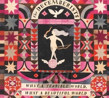 What A Terrible World: What A Beautiful World - The Decemberists