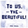 To Us The Beautiful - Franz Nicolay