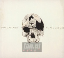 We Are Undone - Two Gallants