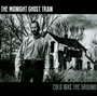 Cold Was The Ground - Midnight Ghost Train