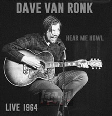 Hear Me Howl: Live 1964 - Dave Van Ronk 