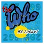 Be Lucky - The Who