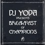 Presents..Breakfast Of Champions - DJ Yoda
